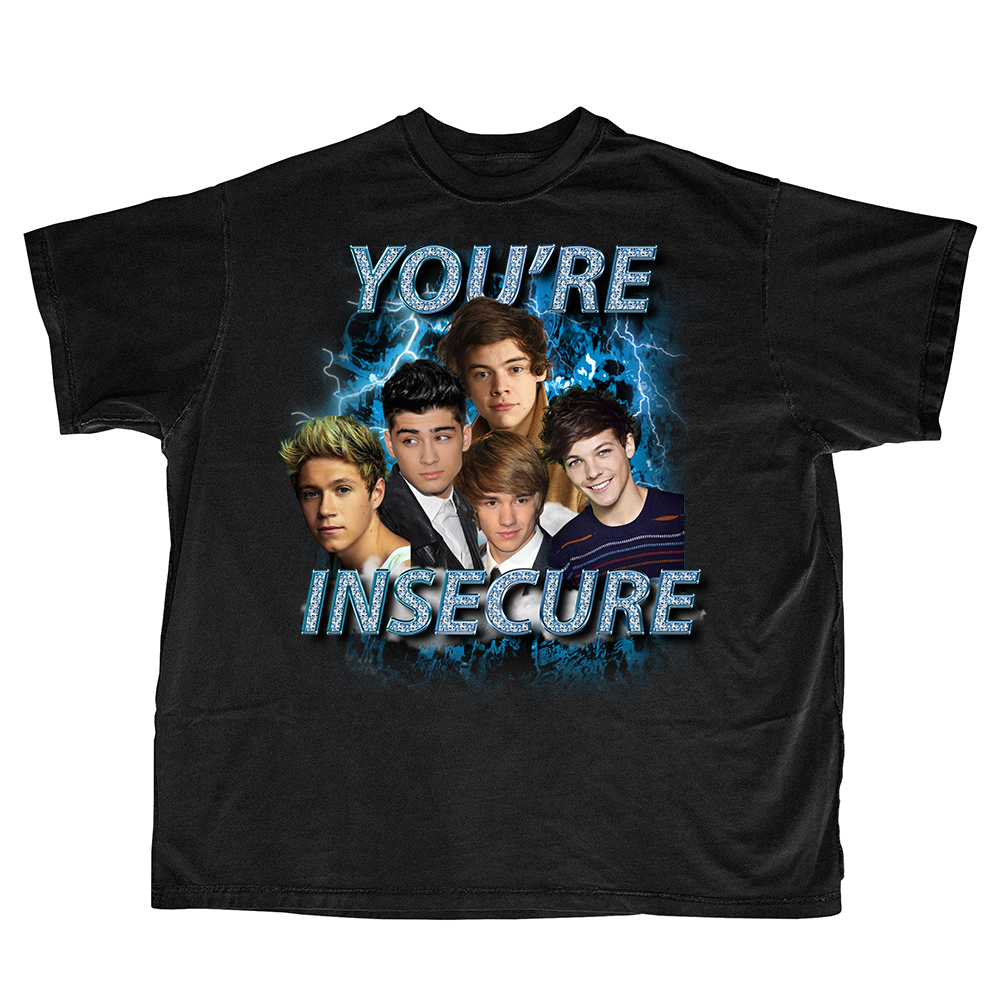 YOURE INSECURE SHIRT