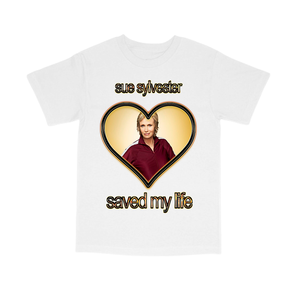 SUE SYLVESTER SAVED MY LIFE SHIRT
