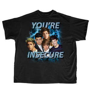 YOURE INSECURE SHIRT