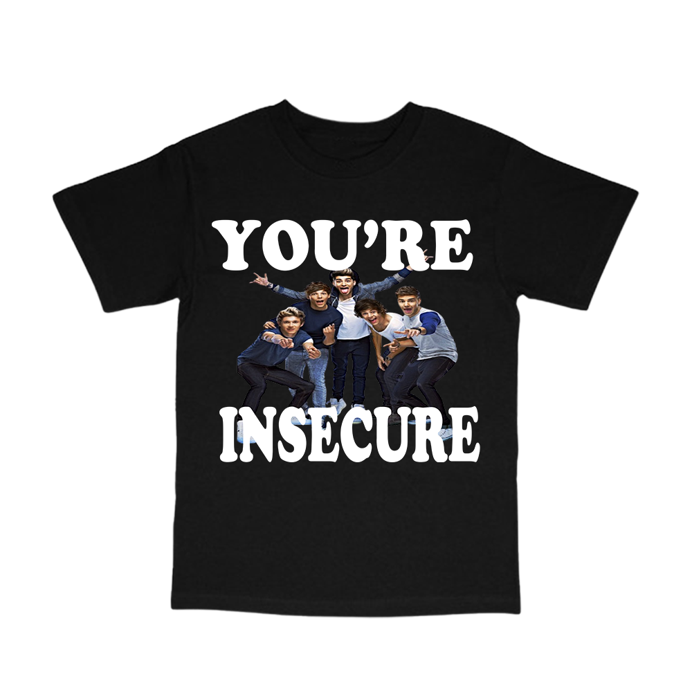 you're insecure tee