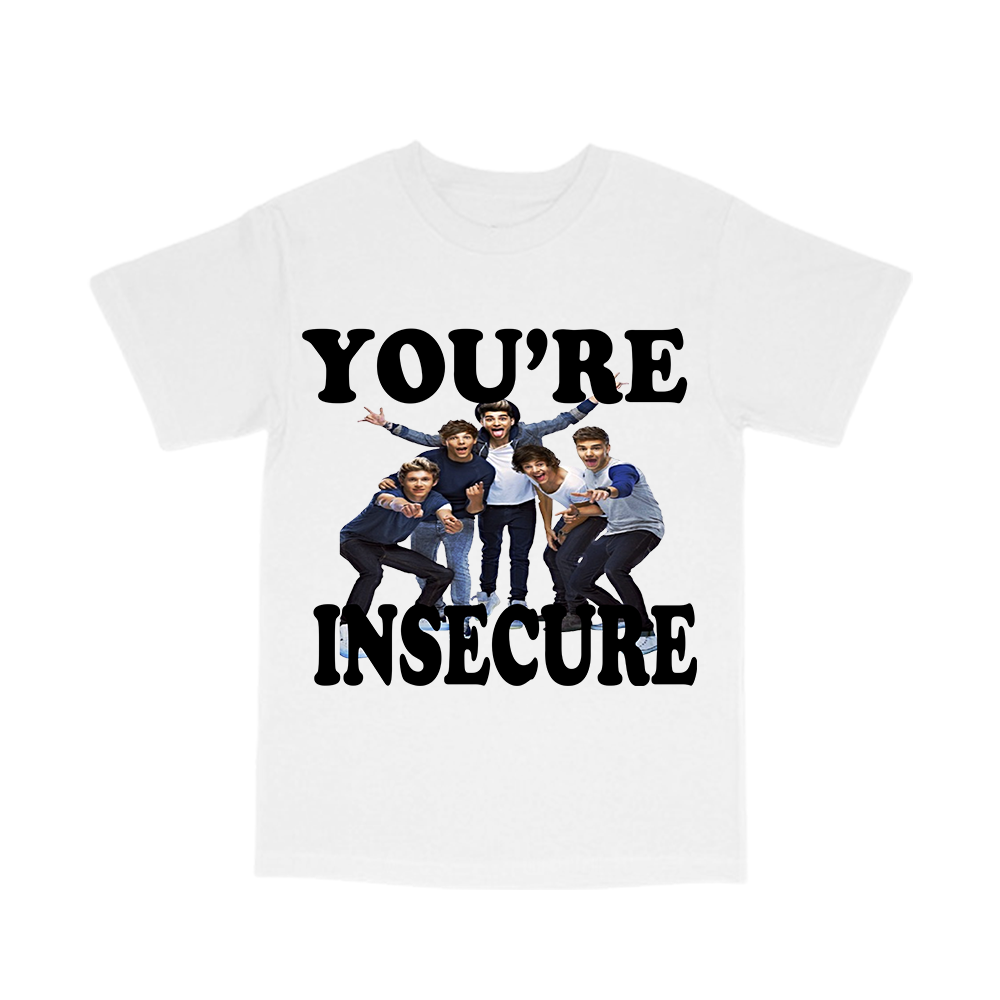 you're insecure tee