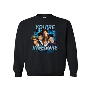 YOU'RE INSECURE CREWNECK